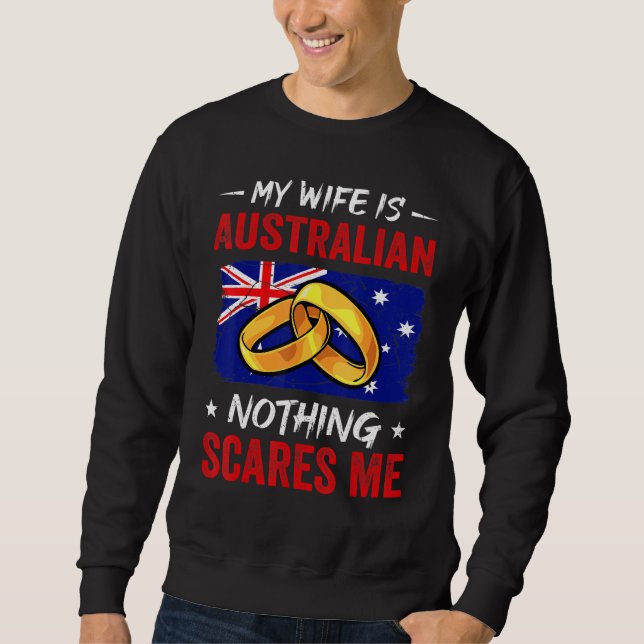 My Wife Is Australian Nothing Scares Me Australia  Sweatshirt (Front)