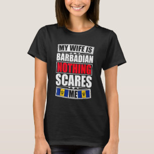 My Wife Is Barbadian Nothing Scares Me Barbados Fl T-Shirt