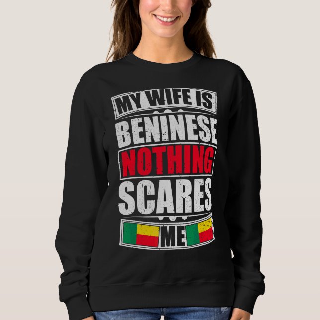 My Wife Is Beninese Nothing Scares Me Benin Flag Sweatshirt (Front)