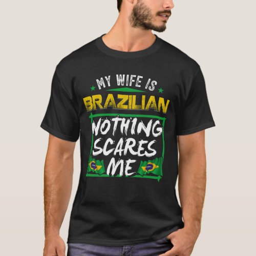 My Wife Is Brazilian Brazil Heritage Roots Flag Pr T_Shirt