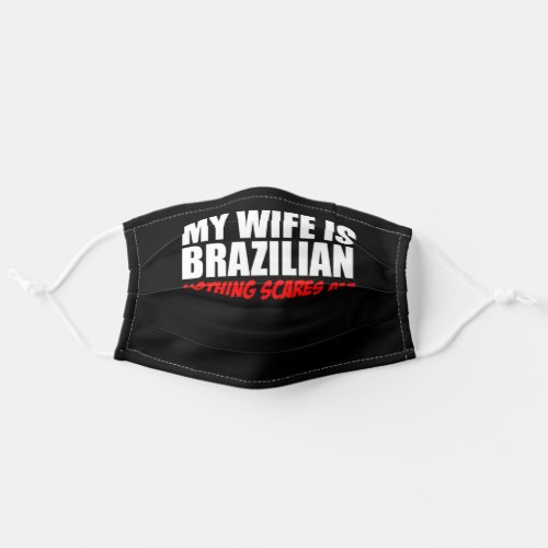 My Wife Is Brazilian Nothing Scares Me Adult Cloth Face Mask