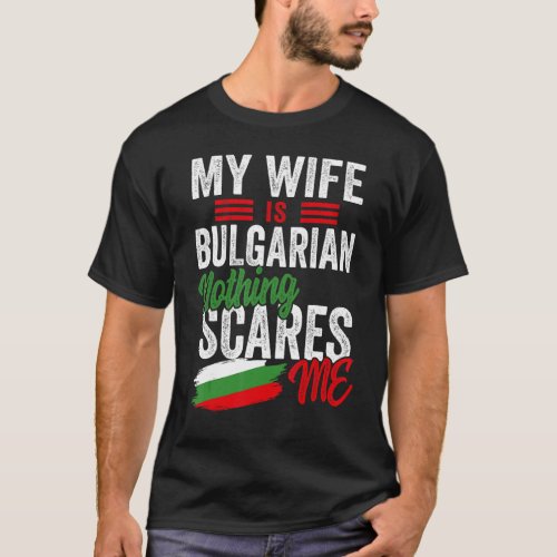 My Wife Is Bulgarian Bulgaria Heritage Roots Flag  T_Shirt