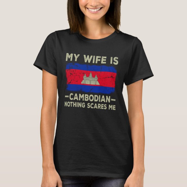 My Wife is Cambodian Nothing Scares Me Husband T-Shirt (Front)
