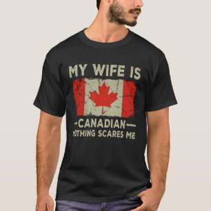 My Wife is Canadian Nothing Scares Me Husband T-Shirt