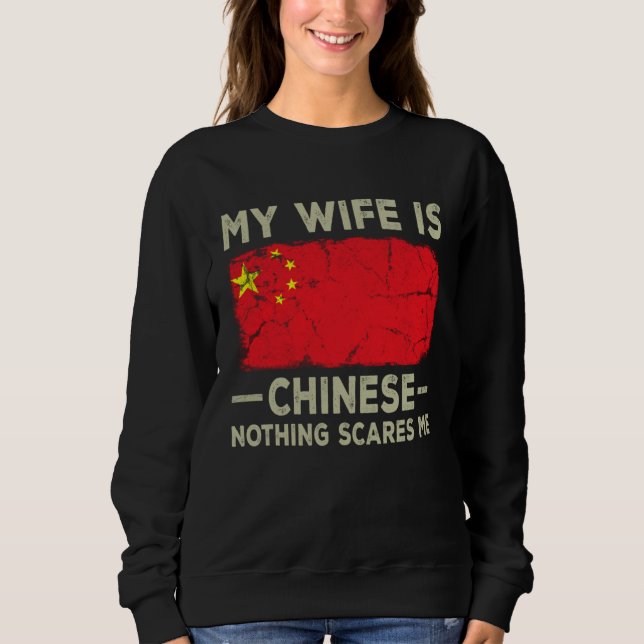 My Wife is Chinese Nothing Scares Me Husband Sweatshirt (Front)