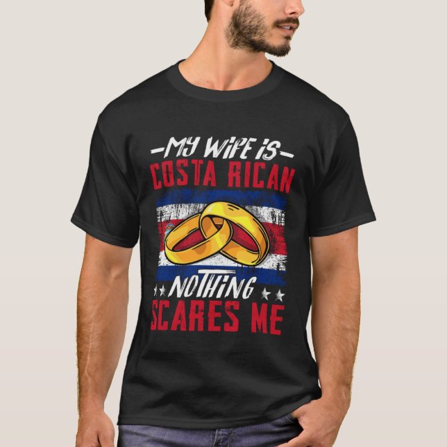 My Wife Is Costa Rican Nothing Scares Me Costa Ric T-Shirt (Front)