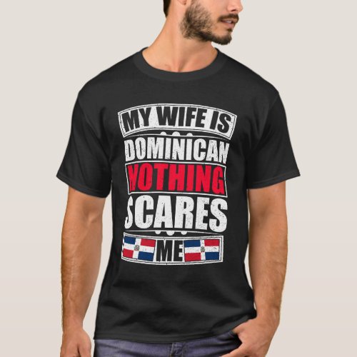 My Wife Is Dominican Republic Nothing Scares Me T_Shirt