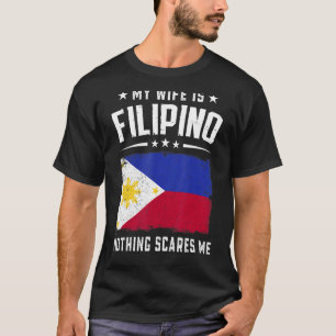 My Wife Is Filipino Nothing Scares Me Philippines T-Shirt