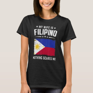 My Wife Is Filipino Nothing Scares Me Philippines T-Shirt