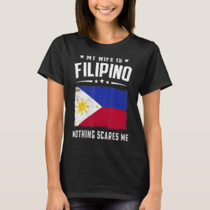My Wife Is Filipino Nothing Scares Me Philippines T-Shirt