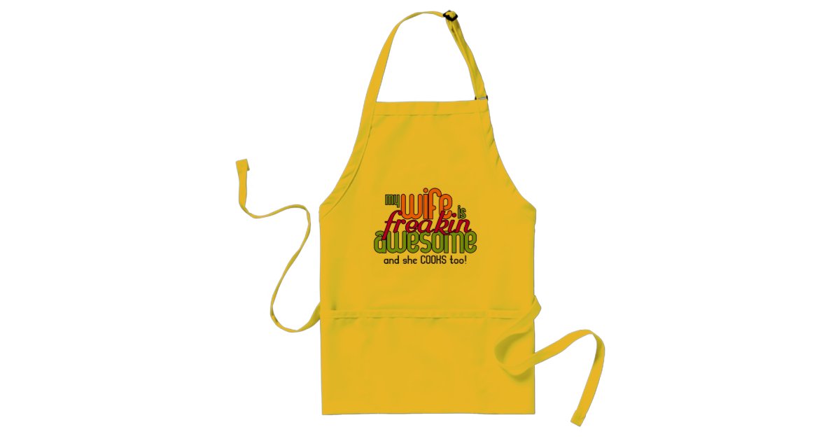 My Wife Is Freakin Awesome Cooks Adult Apron Zazzle Com
