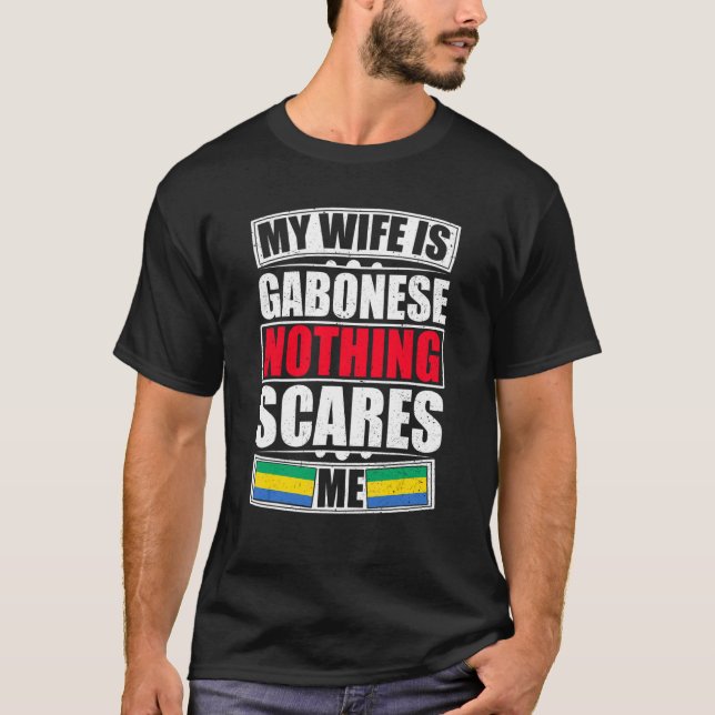 My Wife Is Gabonese Nothing Scares Me Gabon Flag T-Shirt (Front)