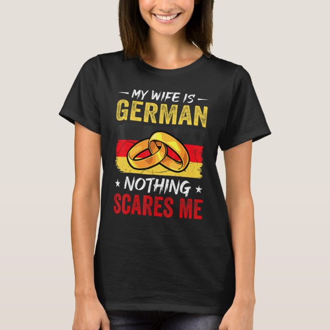 My Wife Is German Nothing Scares Me  Germany Husba T-Shirt (Front)