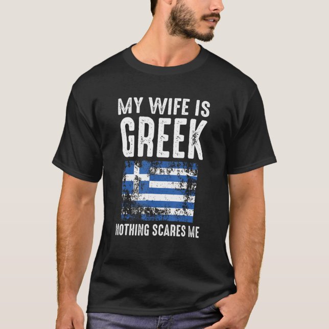 My Wife Is Greek Nothing Scares Me From  Husband T-Shirt (Front)