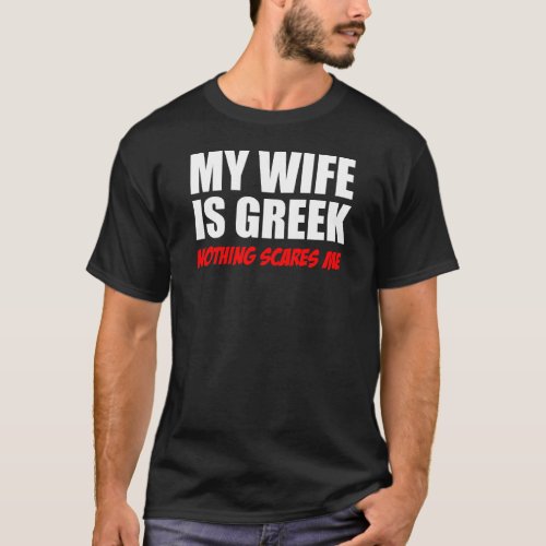 My Wife Is Greek Nothing Scares Me T_Shirt