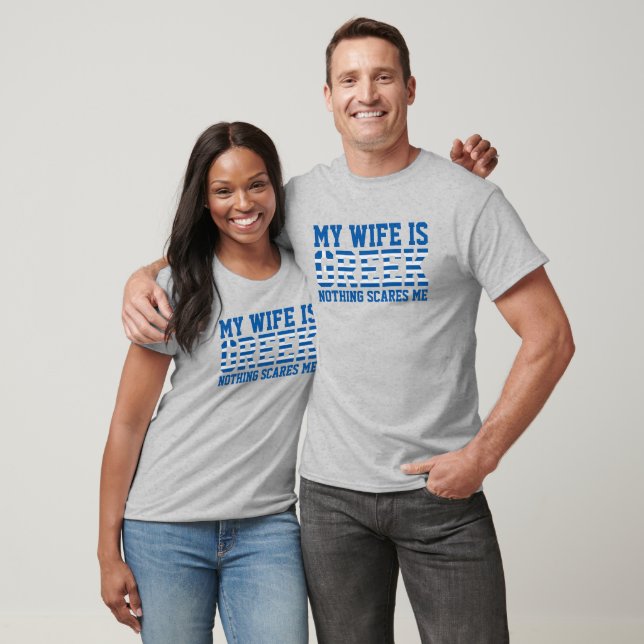 My [wife] is Greek, nothing scares me T-Shirt (Unisex)