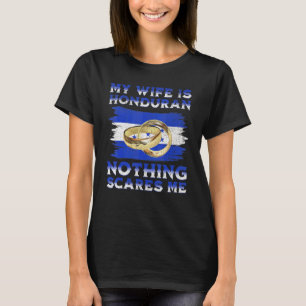 My Wife Is Honduran Nothing Scares Me Honduras Na T-Shirt
