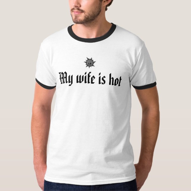 My wife is hot T-Shirt (Front)
