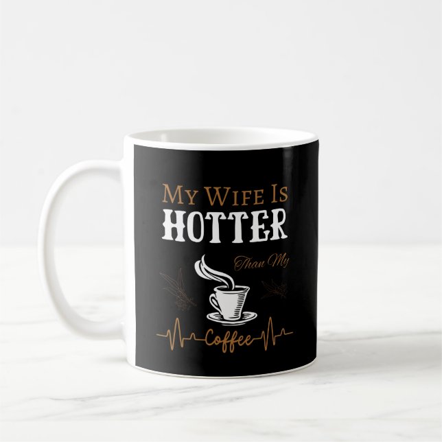 My Wife Is Hotter Than My Coffee  Coffee Mug (Left)