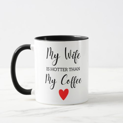 My Wife Is Hotter Than My Coffee Gifts For Wife  Mug