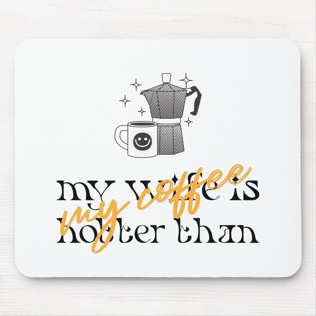 My Wife Is Hotter Than My Coffee Mouse Pad Zazzle