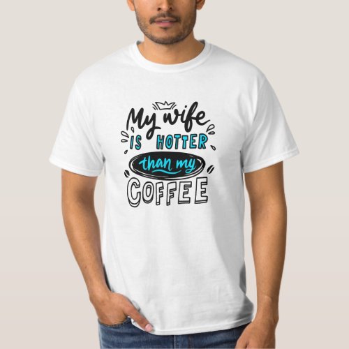 My Wife Is Hotter Than My Coffee T_Shirt