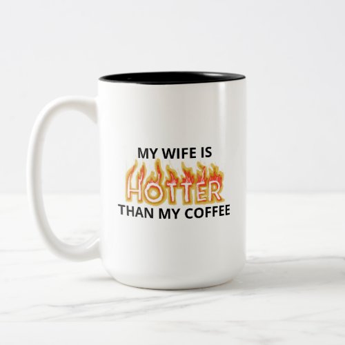 My Wife Is Hotter Than My Coffee Two_Tone Mug 15oz
