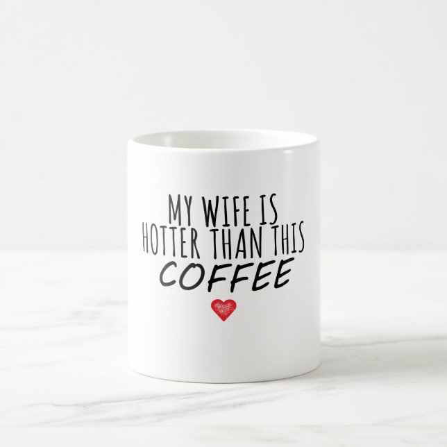 My Wife Is Hotter Than This Coffee Mug (Center)