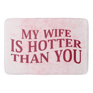 My Wife Is Hotter Than You Funny Sarcastic Saying Bath Mat