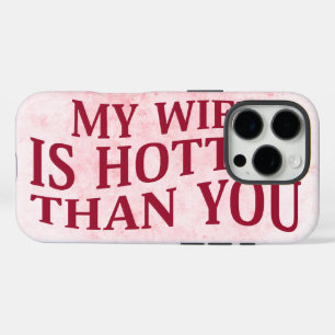 My Wife Is Hotter Than You Funny Sarcastic Saying iPhone 16 Pro Case
