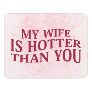 My Wife Is Hotter Than You Funny Sarcastic Saying Door Sign