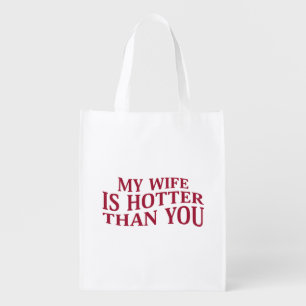 My Wife Is Hotter Than You Funny Sarcastic Saying Grocery Bag