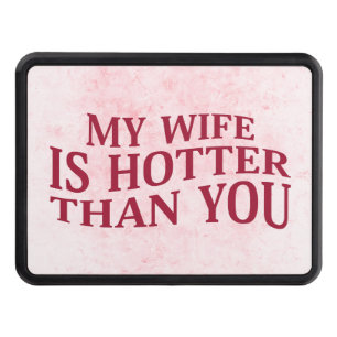 My Wife Is Hotter Than You Funny Sarcastic Saying Hitch Cover