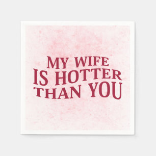 My Wife Is Hotter Than You Funny Sarcastic Saying Napkins