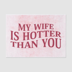 My Wife Is Hotter Than You Funny Sarcastic Saying Tissue Paper