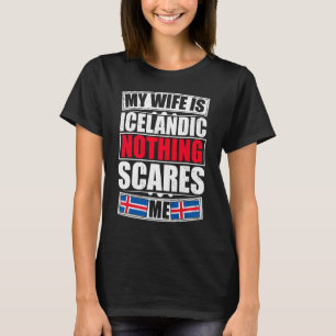 My Wife Is Icelandic Nothing Scares Me Iceland Fla T-Shirt