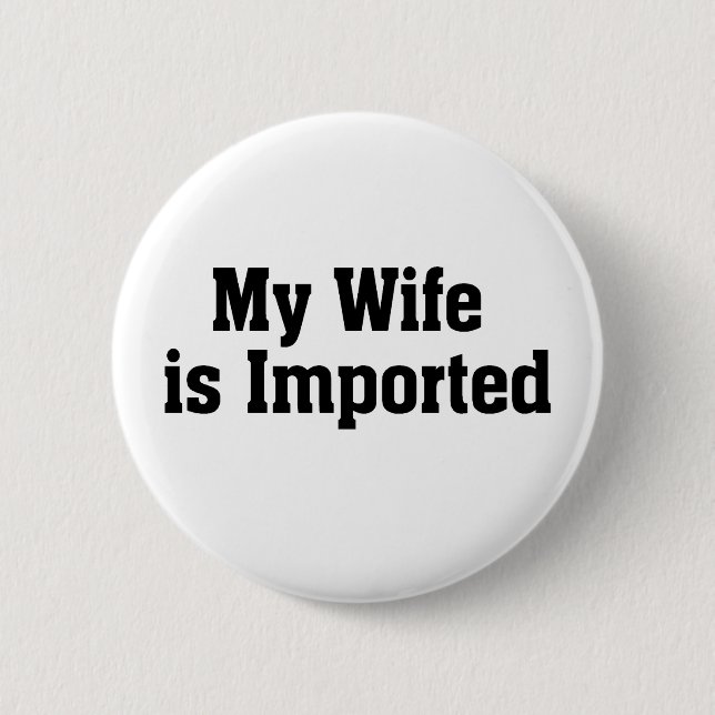My Wife Is Imported Button (Front)