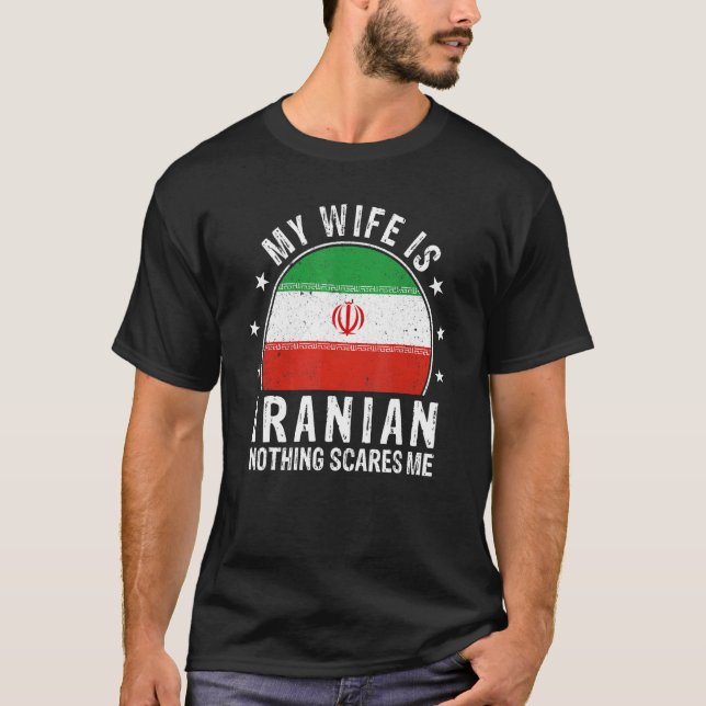 My Wife Is Iranian Nothing Scares Me Iranian Wife T-Shirt (Front)