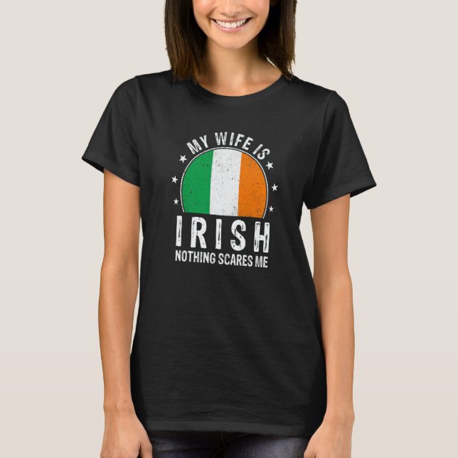 My Wife Is Irish Nothing Scares Me Irish Wife Flag T-Shirt (Front)