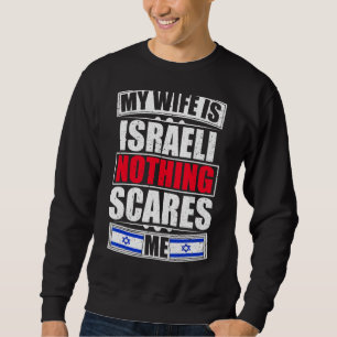 My Wife Is Israeli Nothing Scares Me Israel Flag Sweatshirt