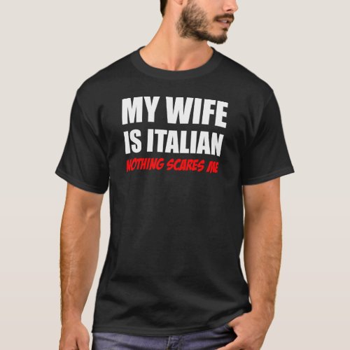 My Wife Is Italian Nothing Scares Me T_Shirt