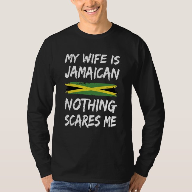 My Wife Is Jamaican Nothing Scares Me Jamaica Flag T-Shirt (Front)