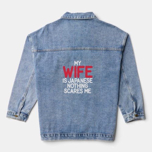 My Wife is Japanese nothing scares me Japanese Lon Denim Jacket