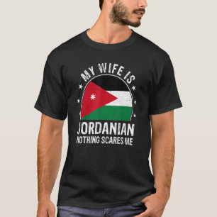My Wife Is Jordanian Nothing Scares Me Jordanian W T-Shirt