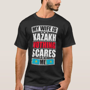 My Wife Is Kazakh Nothing Scares Me Kazakhstan Fla T-Shirt