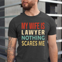 My Wife Is Lawyer Nothing Scares Me Funny Birthday