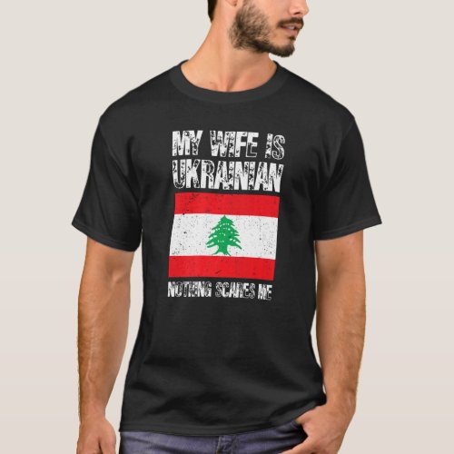My Wife Is Lebanese Nothing Scare Me Lebanon Pride T_Shirt