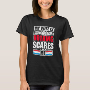 My Wife Is Luxembourgish Nothing Scares Me Luxembo T-Shirt
