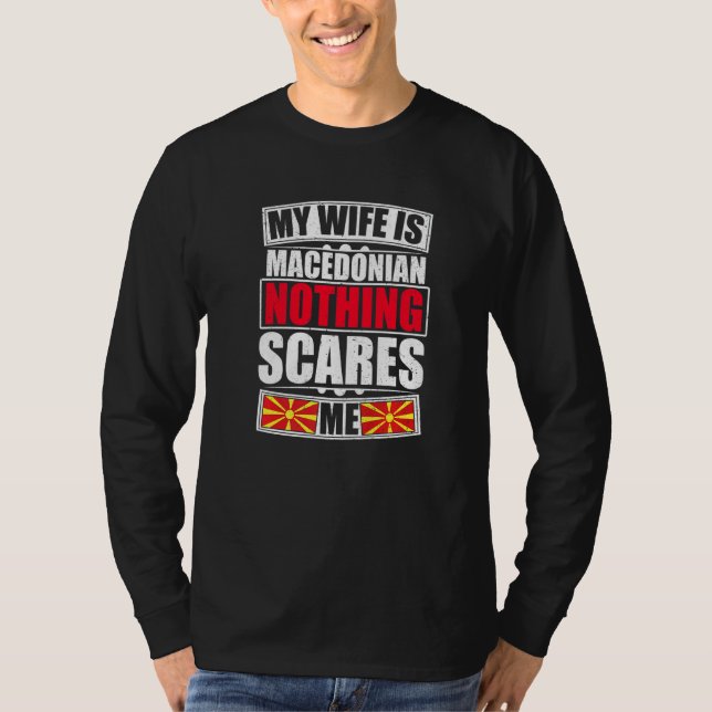 My Wife Is Macedonian Nothing Scares Me Macedonia  T-Shirt (Front)