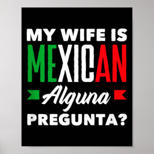 My wife is mexican alguna pregunta_ funny mexican  poster